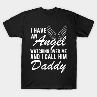 Daddy Remembrance - I have an angel watching Over me and I call him daddy T-Shirt